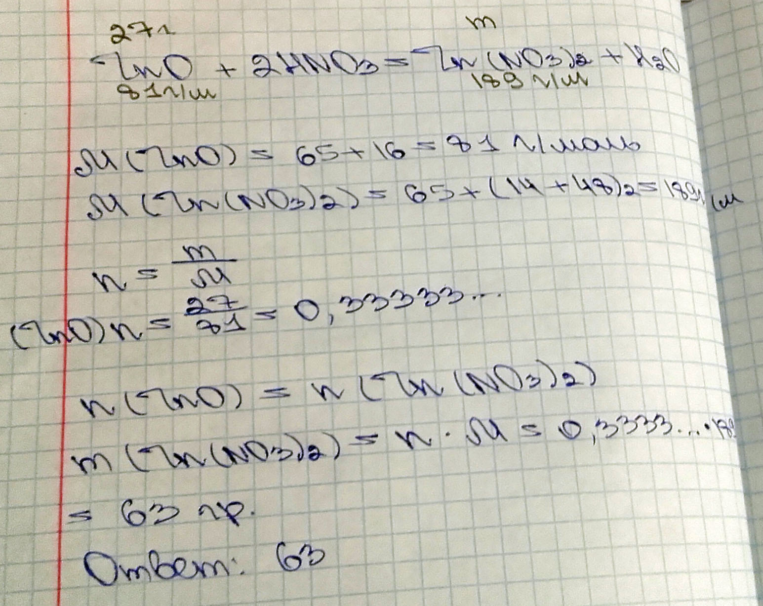 Какая масса соли образуется при взаимодействии 27г оксида цинка с азотной кислотой? Составить дано и решить задачу: ZnO+2HNO3 = Zn(NO3)2+H2O